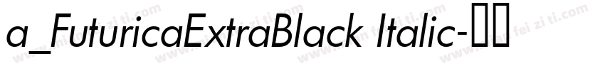 a_FuturicaExtraBlack Italic字体转换